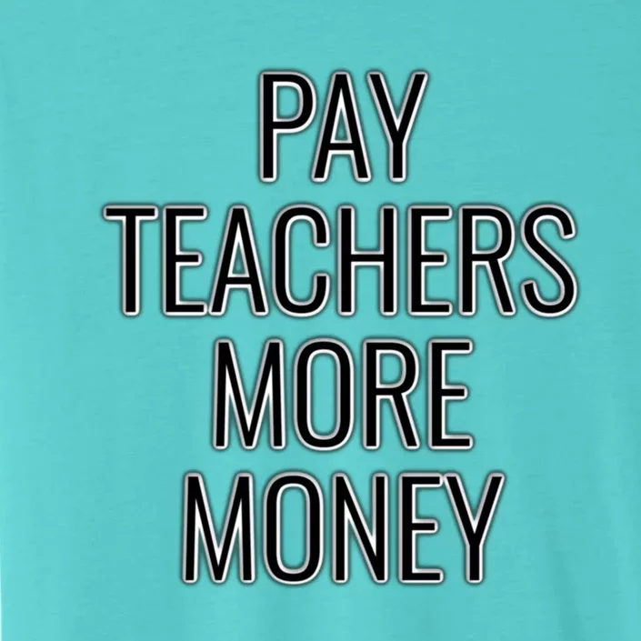 Pay Teachers More Money Teacher Appreciation Cool Gift ChromaSoft Performance T-Shirt