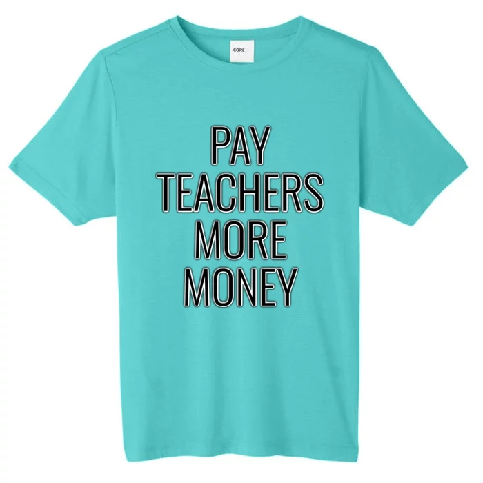 Pay Teachers More Money Teacher Appreciation Cool Gift ChromaSoft Performance T-Shirt