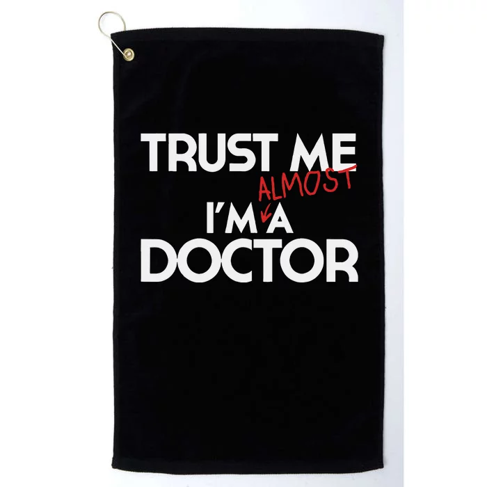 Phd Trust Me Im Almost A Doctor Doctoral Candidate Platinum Collection Golf Towel