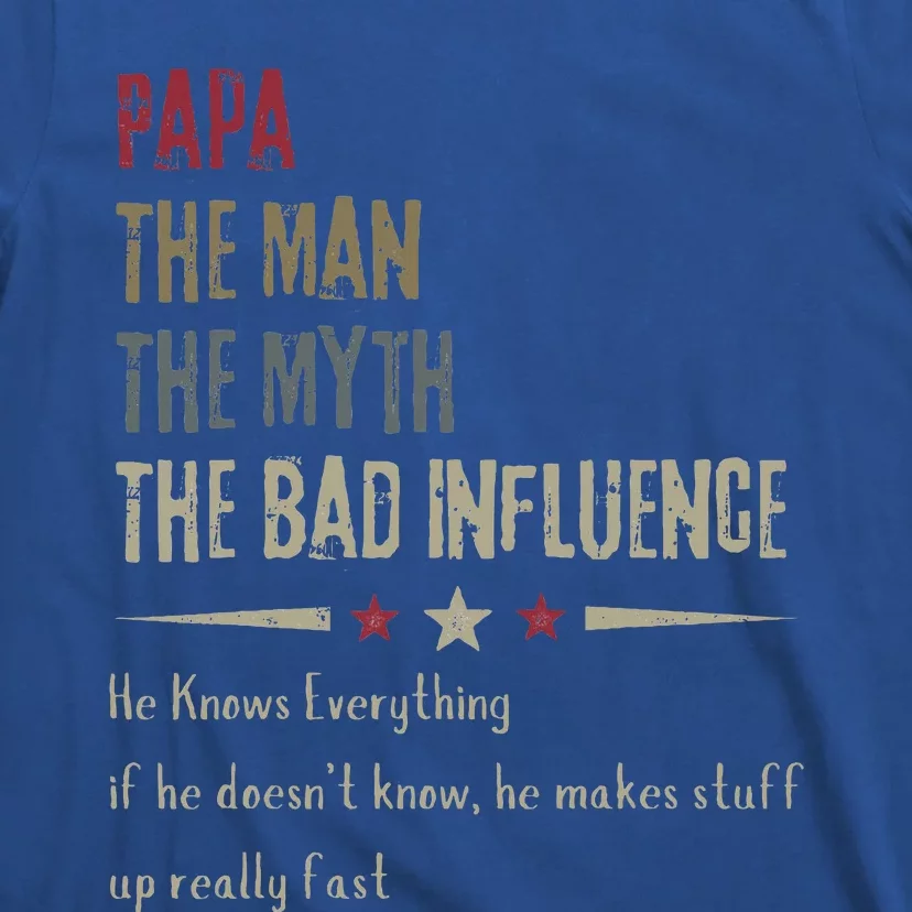 Papa The Man The Myth The Bad Influence He Knows Everything T-Shirt