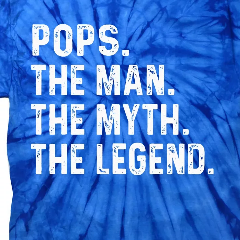 Pops The Man The Myth The Legend Fathers Day Gift Tie-Dye T-Shirt