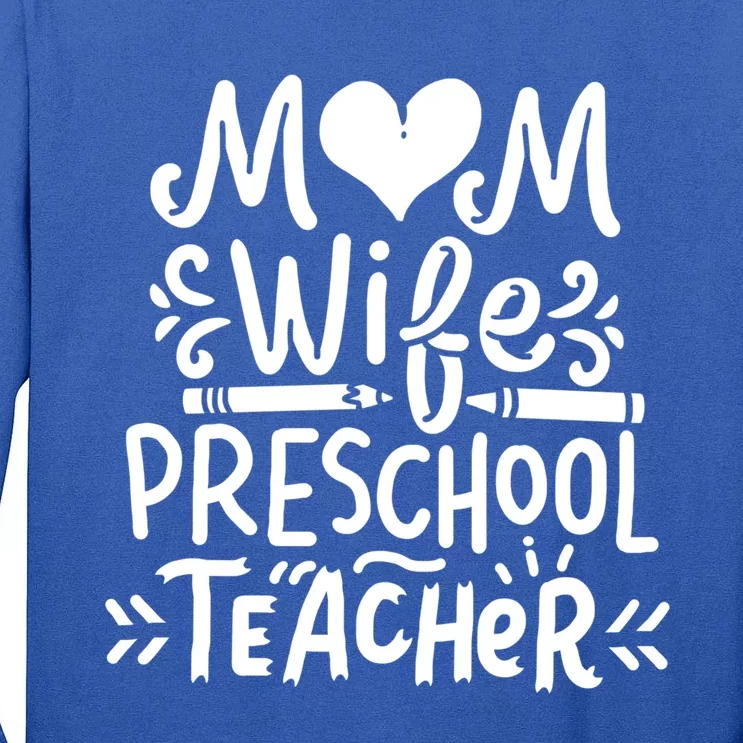 Preschool Teacher Mom Wife Funny Gift Tall Long Sleeve T-Shirt