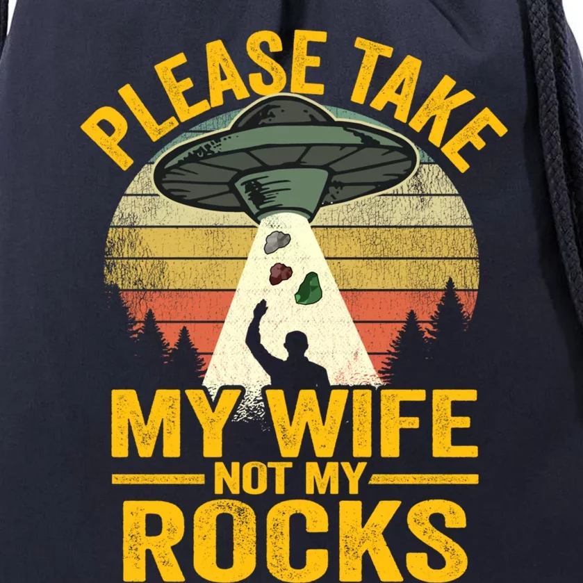 Please Take My Wife Not My Rocks Grandpa Dad Geologist Gift Drawstring Bag