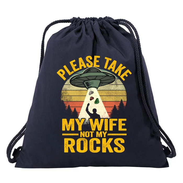 Please Take My Wife Not My Rocks Grandpa Dad Geologist Gift Drawstring Bag