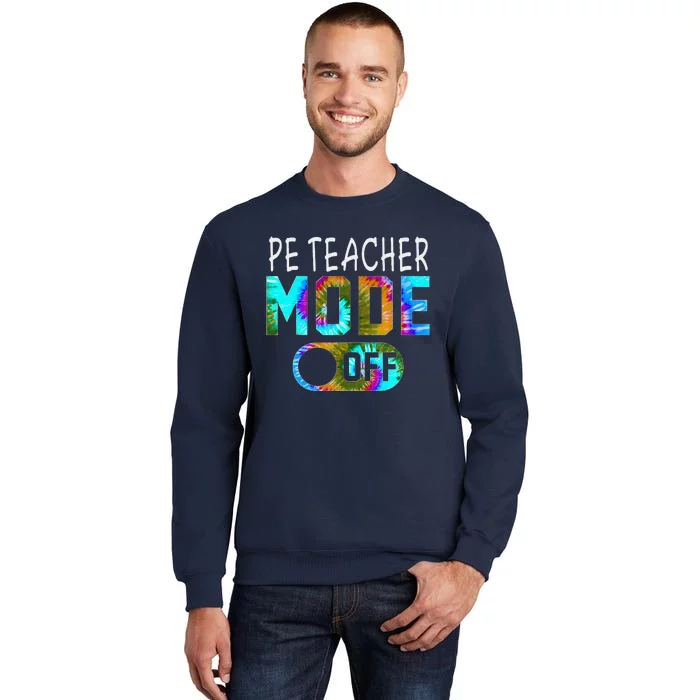 Pe Teacher Mode Off Happy Last Day Of School Tie Dye Summer Tall Sweatshirt