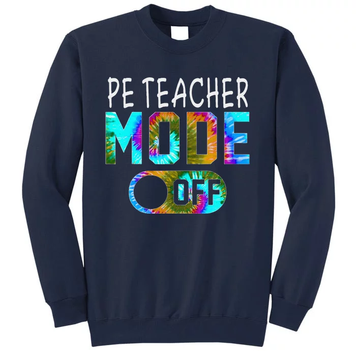 Pe Teacher Mode Off Happy Last Day Of School Tie Dye Summer Tall Sweatshirt