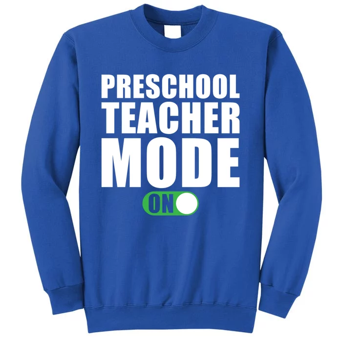 Preschool Teacher Mode On Funny Preschool Teacher Gift Tall Sweatshirt