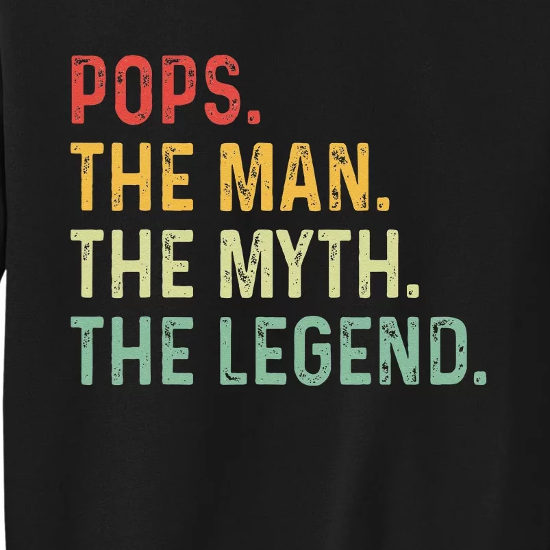 Pops The Man The Myth The Legend Fathers Day Gift Grandpa Tall Sweatshirt