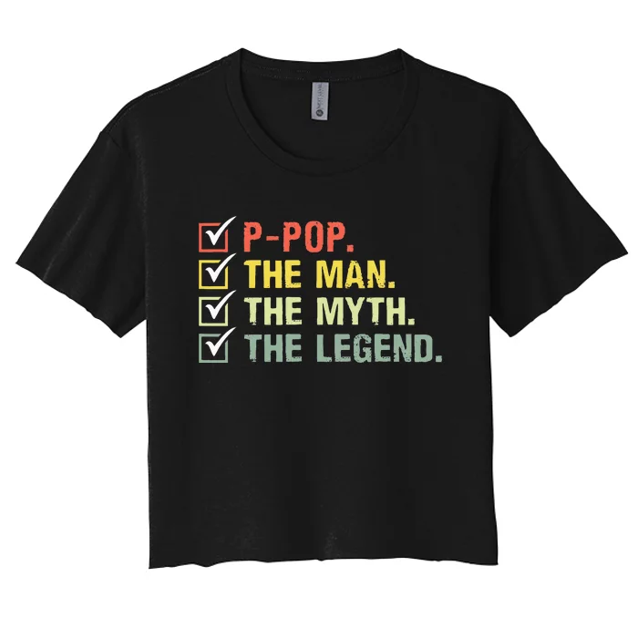 Ppop The Man The Myth The Legend Gifts Women's Crop Top Tee