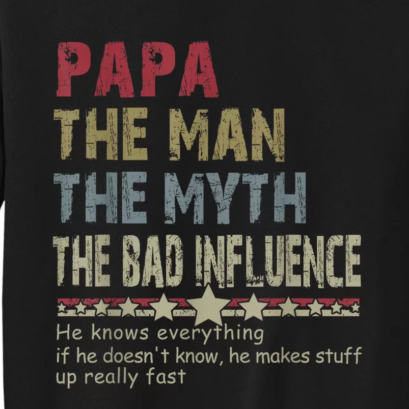 Papa The Man The Myth The Bad Influence He Knows Everything Sweatshirt