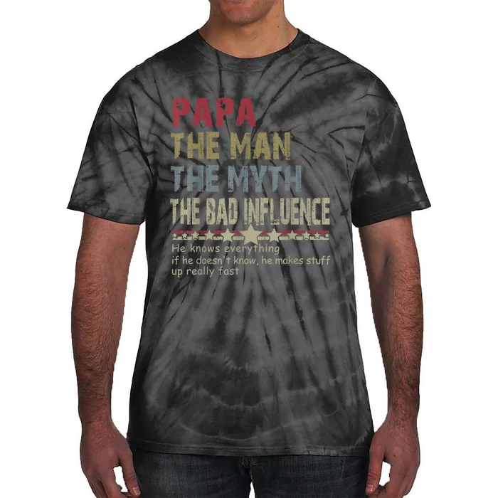 Papa The Man The Myth The Bad Influence He Knows Everything Tie-Dye T-Shirt