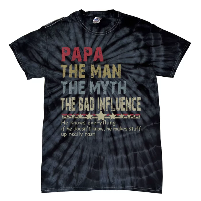 Papa The Man The Myth The Bad Influence He Knows Everything Tie-Dye T-Shirt