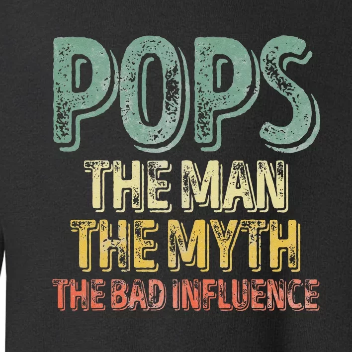 Pops The Man The Myth The Bad Influence Father's Day Toddler Sweatshirt