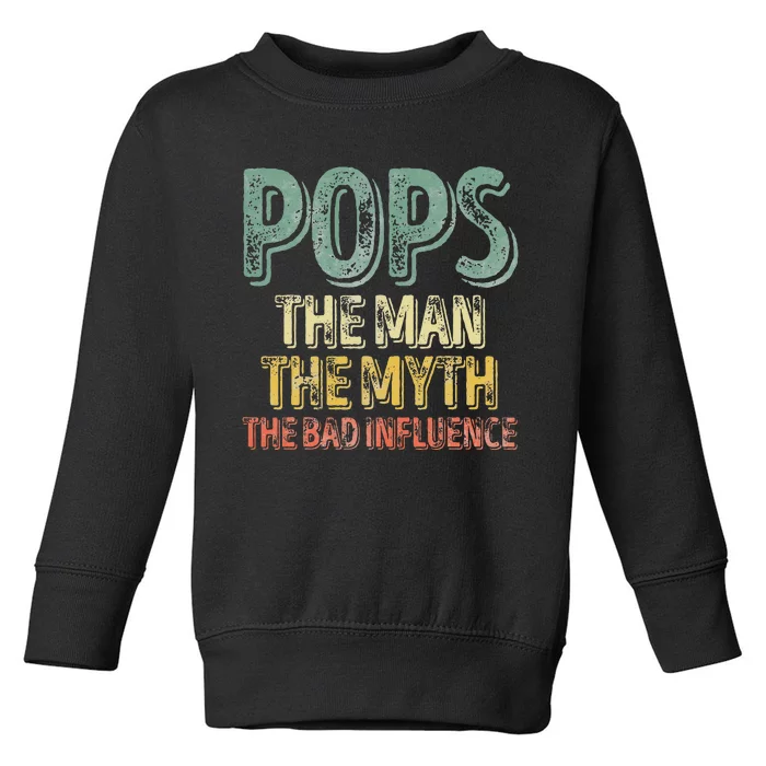 Pops The Man The Myth The Bad Influence Father's Day Toddler Sweatshirt