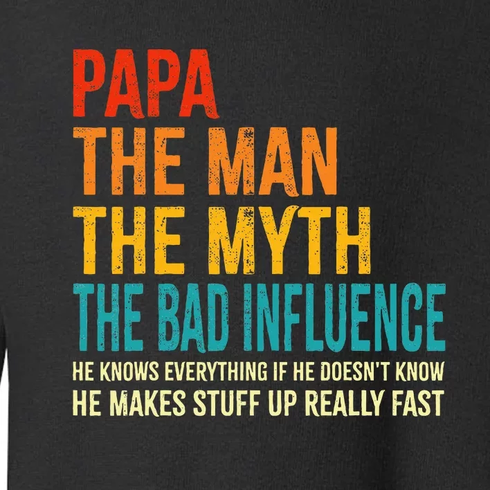 Papa The Man The Myth The Bad Influence Toddler Sweatshirt