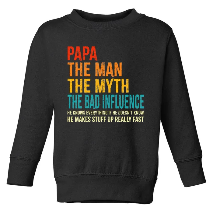 Papa The Man The Myth The Bad Influence Toddler Sweatshirt