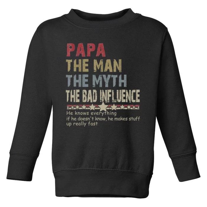 Papa The Man The Myth The Bad Influence He Knows Everything Toddler Sweatshirt