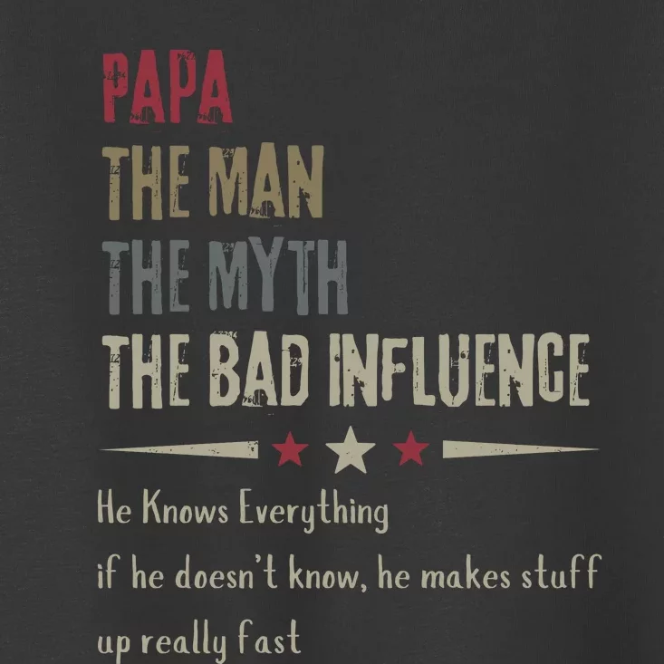 Papa The Man The Myth The Bad Influence Toddler T-Shirt