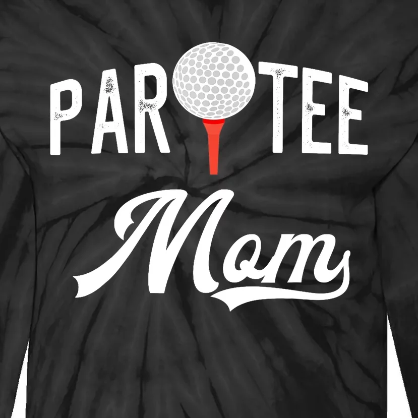 Par Tee Mom Funny Partee Golf Pun For Mom Tie-Dye Long Sleeve Shirt