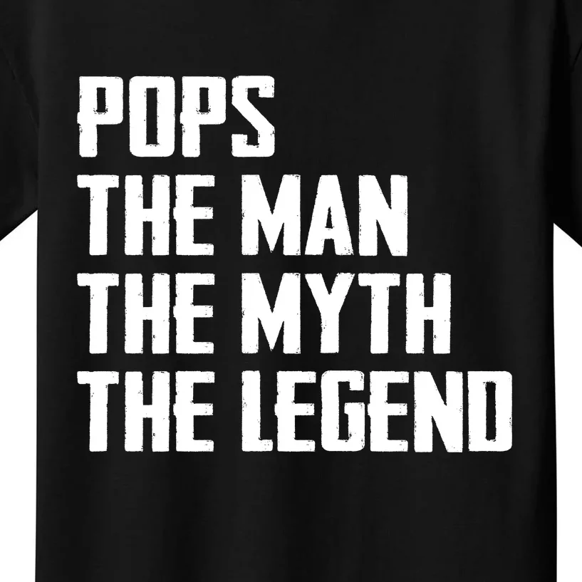 Pops The Man The Myth The Legend Kids T-Shirt