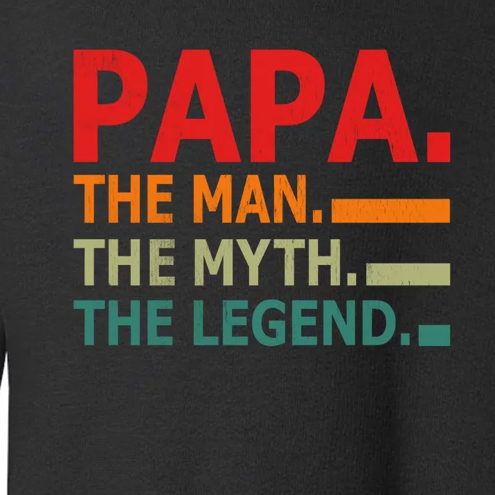 Papa The Man The Myth The Legend Toddler Sweatshirt