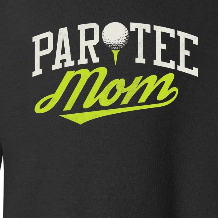 Par Tee Mom Funny Partee Golf Pun For Mom Toddler Sweatshirt