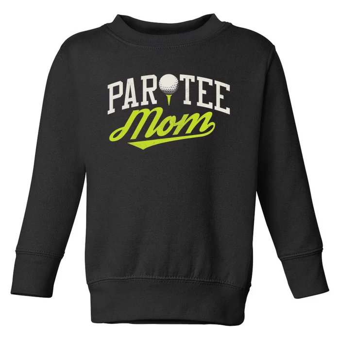 Par Tee Mom Funny Partee Golf Pun For Mom Toddler Sweatshirt