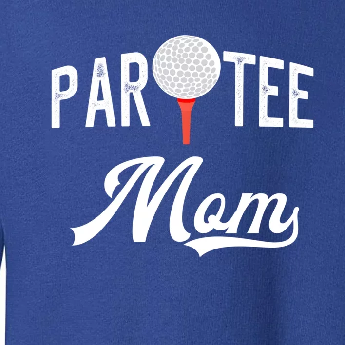 Par Tee Mom Funny Partee Golf Pun For Mom Gift Toddler Sweatshirt