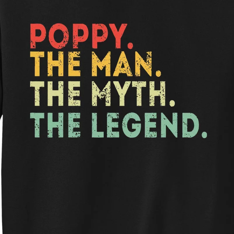 Poppy The Man The Myth The Legend Fathers Day Gift Tall Sweatshirt