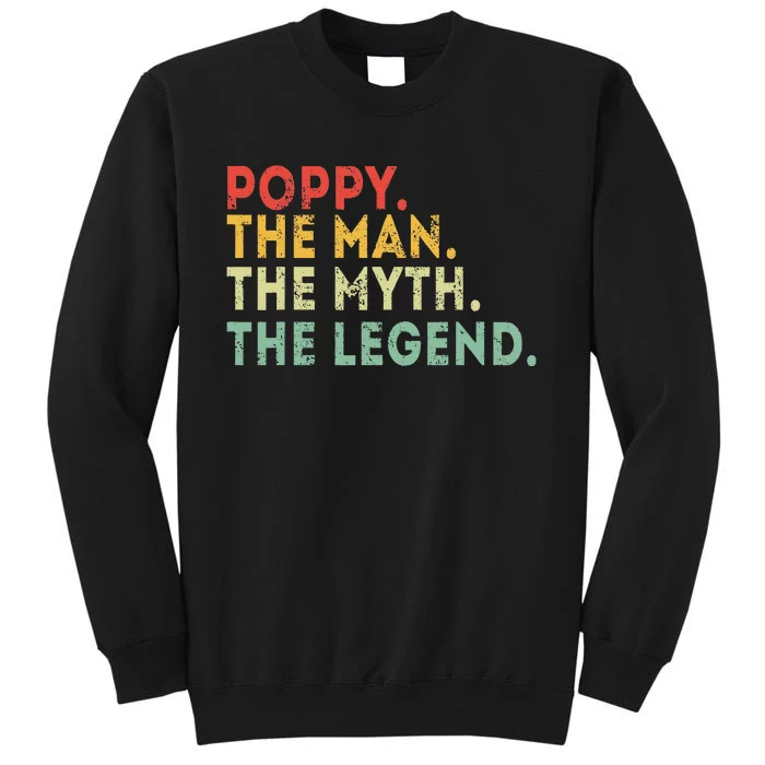 Poppy The Man The Myth The Legend Fathers Day Gift Tall Sweatshirt