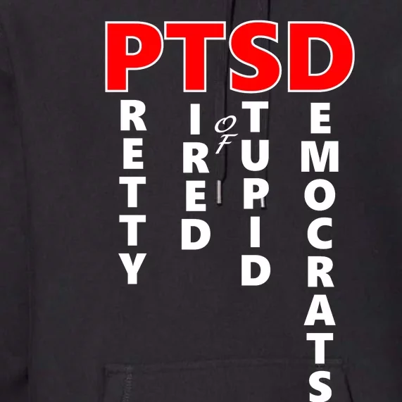 Pretty Tired Of Stupid Democrats Premium Hoodie