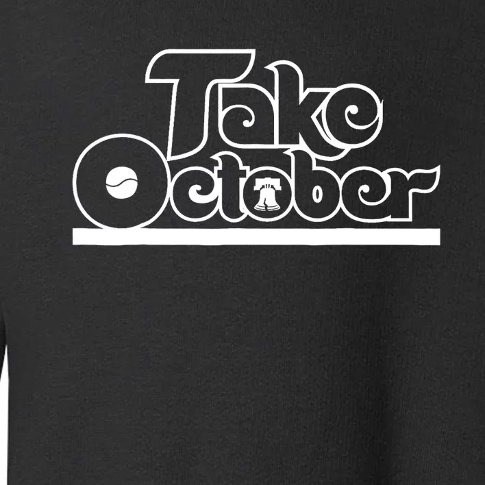 Philly_ Take October Philadelphia Funny Baseball Fan Toddler Sweatshirt