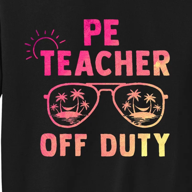 PE Teacher Off Duty Last Day Of School Appreciation Tall Sweatshirt