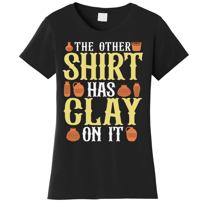 Potter The Other Has Clay On It Pottery Ceramic Women's T-Shirt