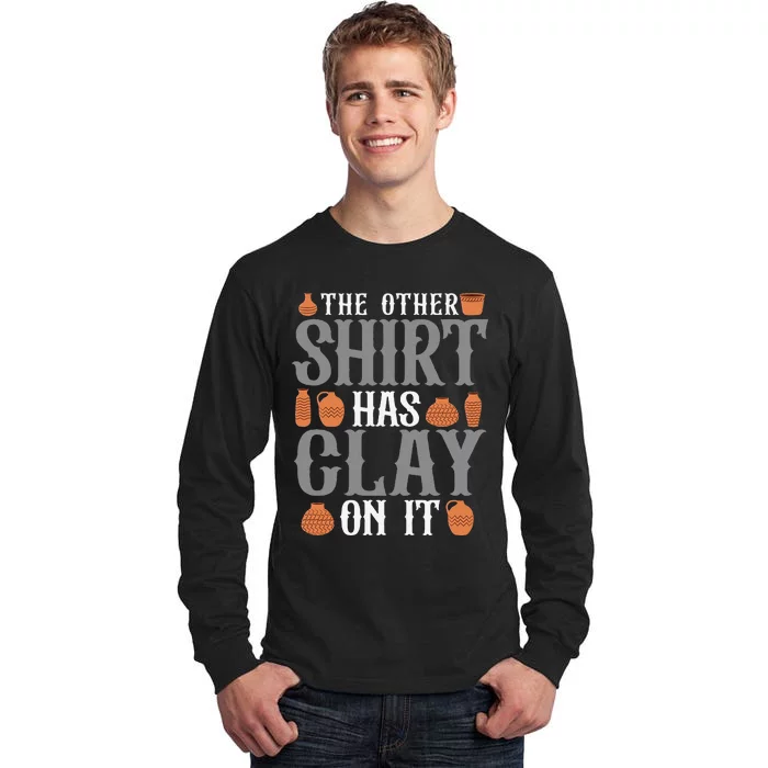 Pottery The Other Has Clay On It Ceramic Potter Tall Long Sleeve T-Shirt