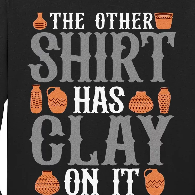 Pottery The Other Has Clay On It Ceramic Potter Tall Long Sleeve T-Shirt