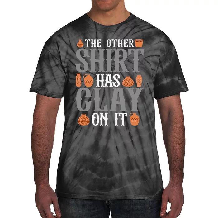 Pottery The Other Has Clay On It Ceramic Potter Tie-Dye T-Shirt