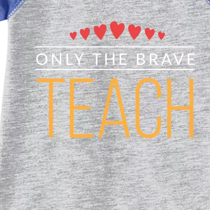 Proud Teacher Only The Brave Teach Great Gift Infant Baby Jersey Bodysuit