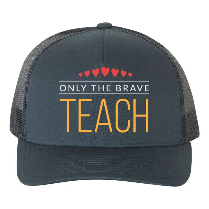 Proud Teacher Only The Brave Teach Great Gift Yupoong Adult 5-Panel Trucker Hat