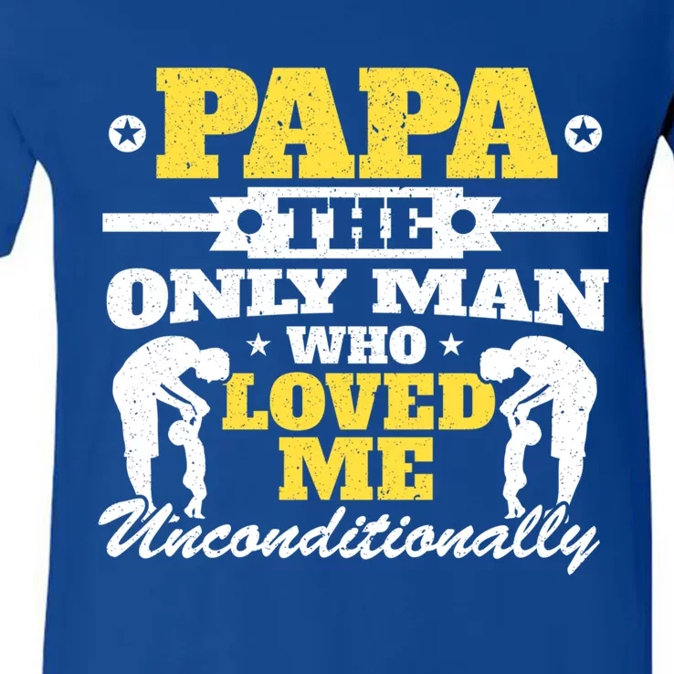 Papa The Only Who Loved Me Unconditionally Fathers Day Gift V-Neck T-Shirt