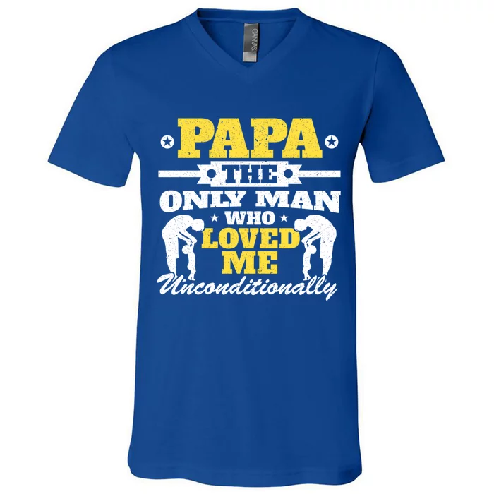 Papa The Only Who Loved Me Unconditionally Fathers Day Gift V-Neck T-Shirt