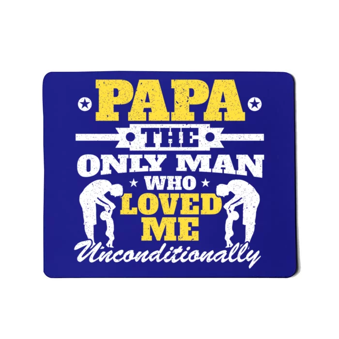 Papa The Only Who Loved Me Unconditionally Fathers Day Gift Mousepad