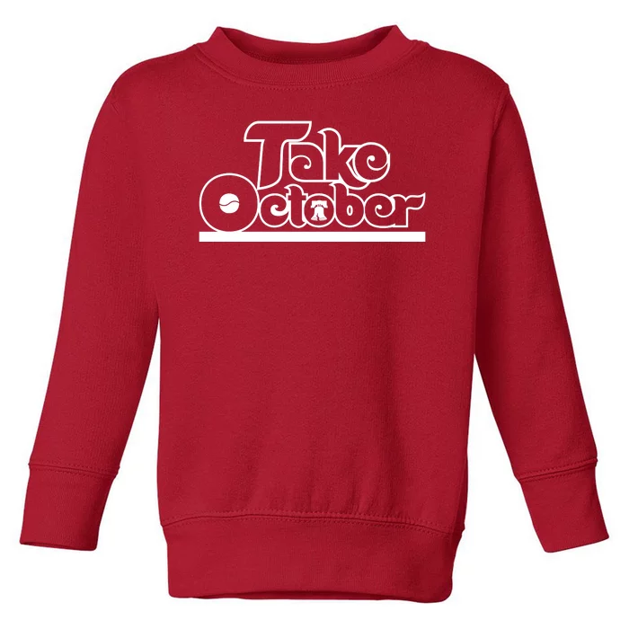 Philly Take October Philadelphia Baseball Toddler Sweatshirt