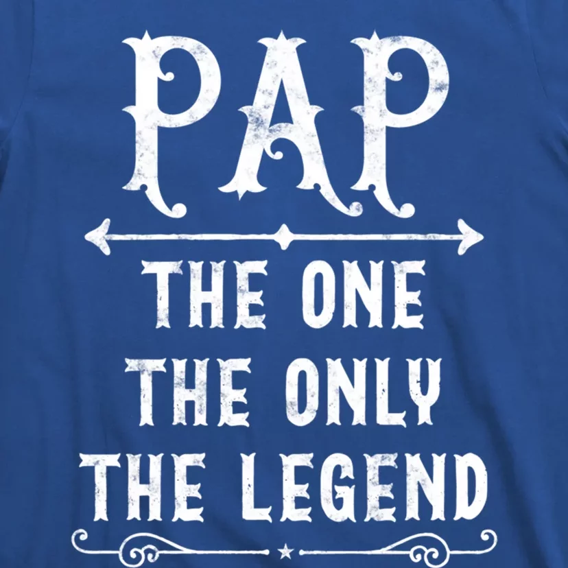 Pap The One The Only The Legend Fathers Day Gift For Pap Great Gift T-Shirt