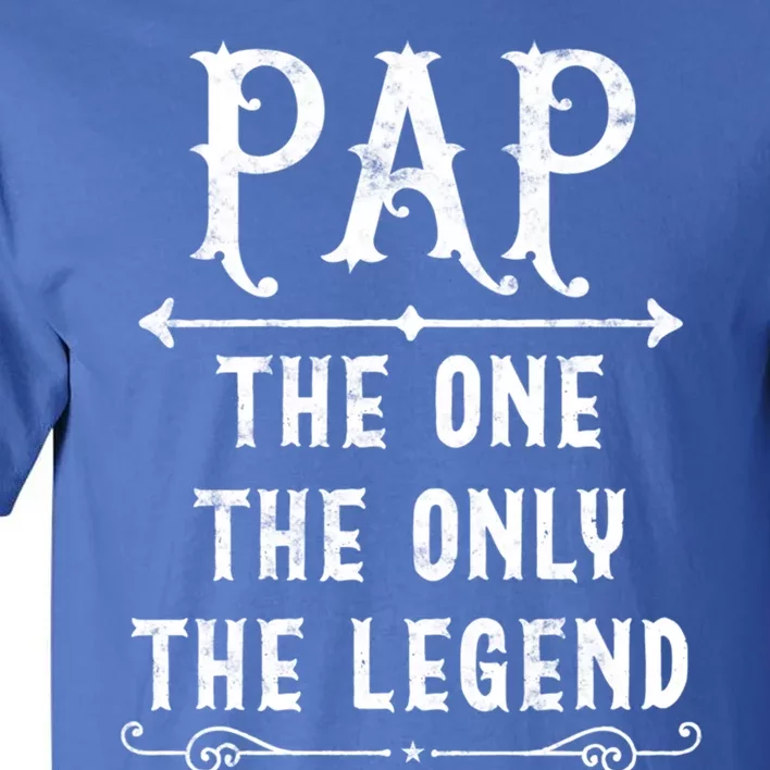 Pap The One The Only The Legend Fathers Day Gift For Pap Great Gift Tall T-Shirt