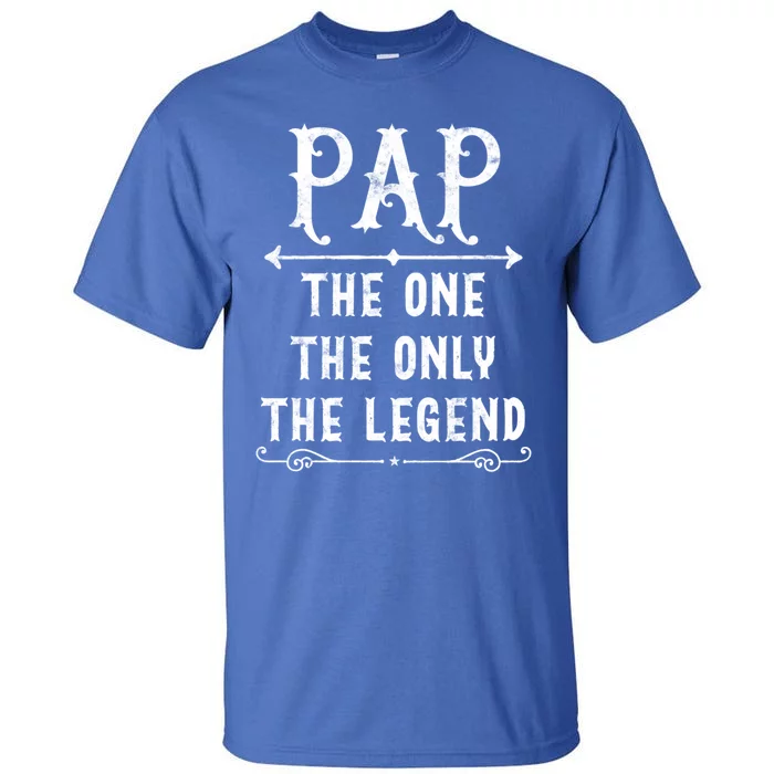 Pap The One The Only The Legend Fathers Day Gift For Pap Great Gift Tall T-Shirt