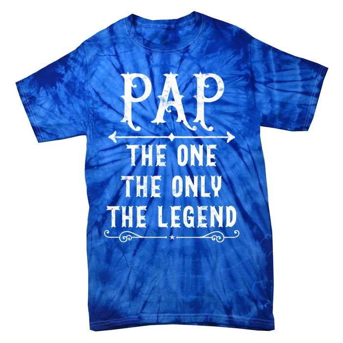 Pap The One The Only The Legend Fathers Day Gift For Pap Great Gift Tie-Dye T-Shirt