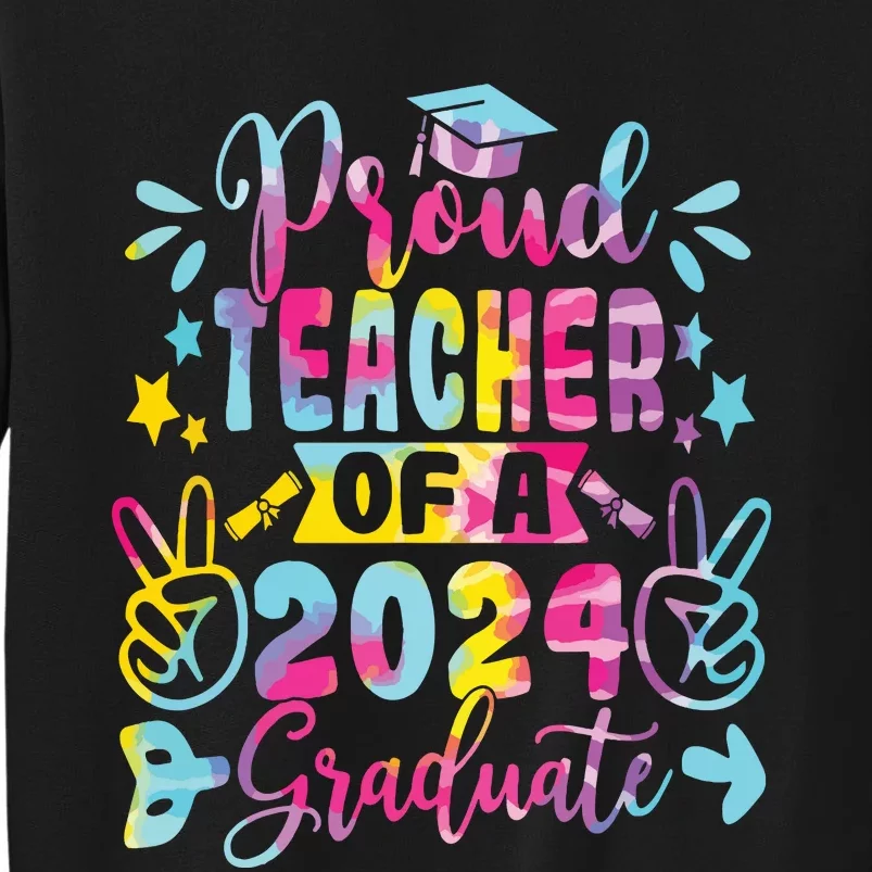 Proud Teacher Of A Class Of 2024 Graduate Tie Dye Sweatshirt