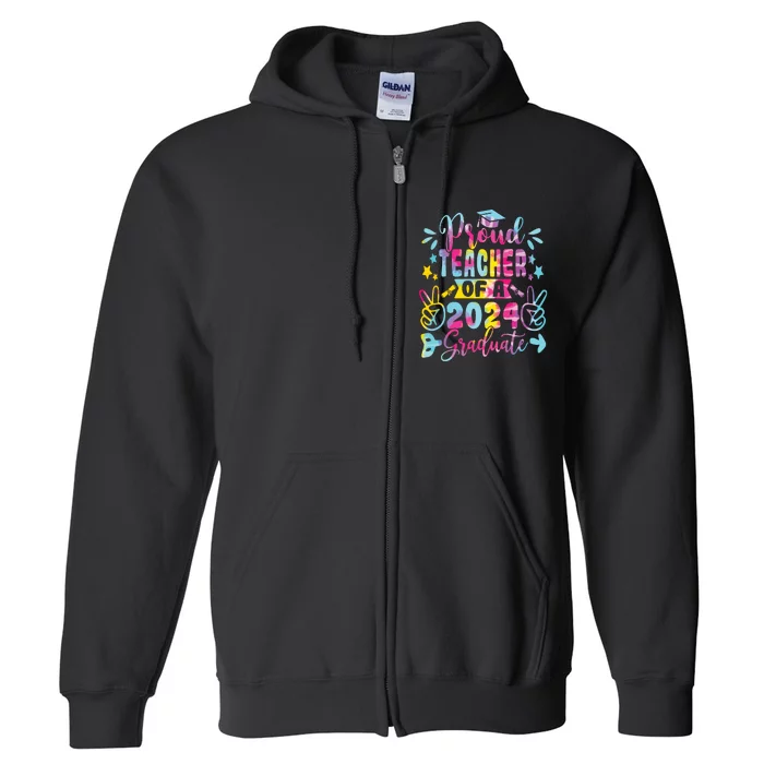 Proud Teacher Of A Class Of 2024 Graduate Tie Dye Full Zip Hoodie