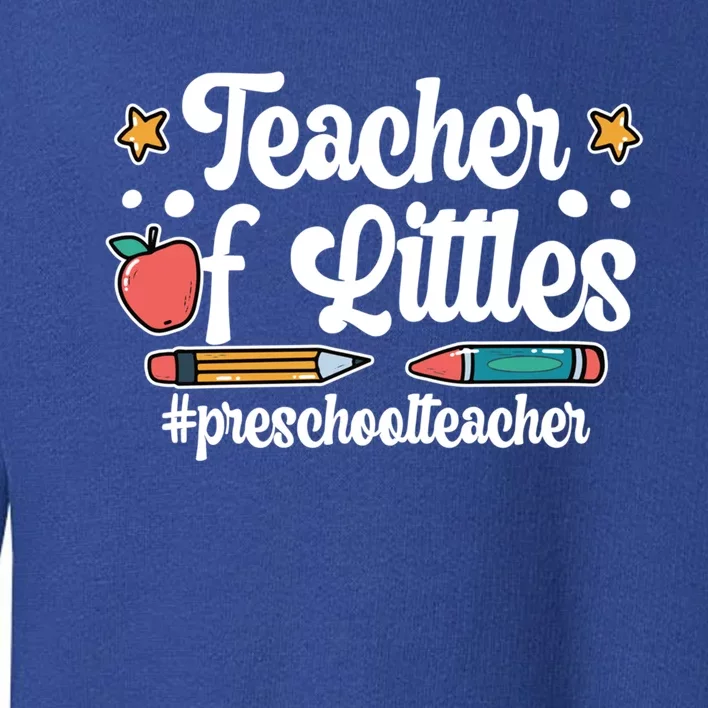 PreK Teacher Of Littles Preschool Teacher Gift Toddler Sweatshirt